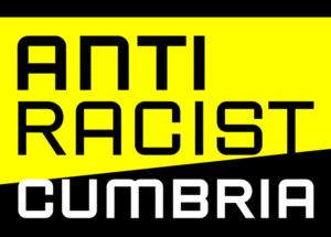 “We want Cumbria to become the UK’s first actively and openly anti-racist county” FIND OUT MORE antiracistcumbria.org